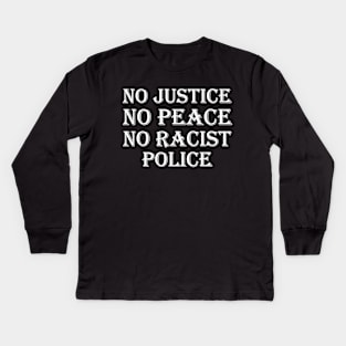 No justice no peace no racist police Kids Long Sleeve T-Shirt